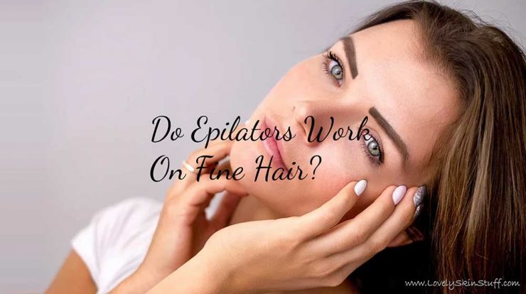 Do Epilators Work On Fine Hair? - Lovely Skin Stuff